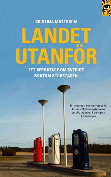 Landet utanför : ett reportage om Sverige bortom storstaden - Kristina Mattsson