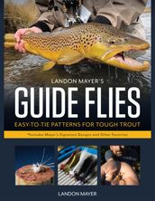 Landon Mayer s Guide Flies