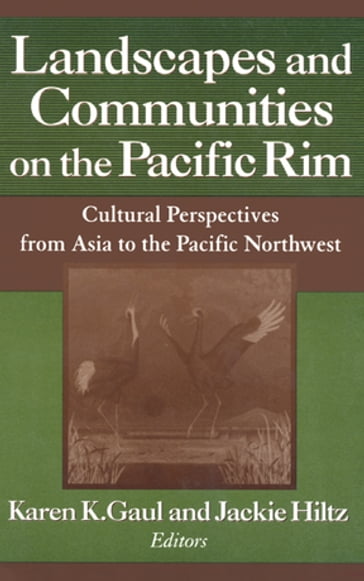 Landscapes and Communities on the Pacific Rim: From Asia to the Pacific Northwest - Karen K. Gaul - Jackie Hiltz