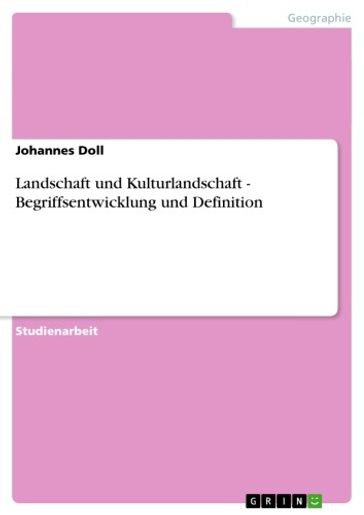Landschaft und Kulturlandschaft - Begriffsentwicklung und Definition - Johannes Doll
