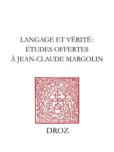 Langage et vérité - Pierre Aquilon - Jesus Martinez de Bujanda - Paulette Choné - M. Cytowska - Gérard Defaux - J. Delumeau - Marie-Luce Demonet-Launay - M. Gandillac - André Godin - Léon-E. Halkin - J. Jacquiot - M.-T. Jones-Davies - Eva Kushner - J. Lafond - Collectif