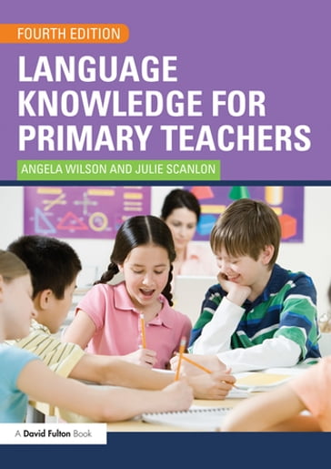 Language Knowledge for Primary Teachers - Angela Wilson - Julie Scanlon
