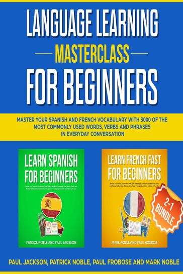 Language Learning Masterclass for Beginners: 2-1 Bundle - Paul Jackson - Patrick Noble - Paul Frobose - Mark Noble