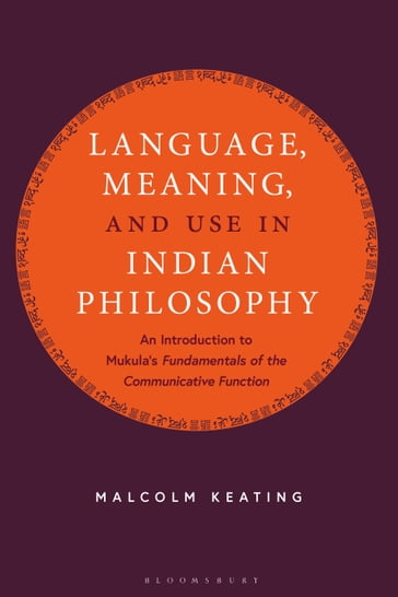 Language, Meaning, and Use in Indian Philosophy - Malcolm Keating
