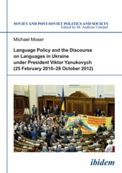 Language Policy and Discourse on Languages in Ukraine under President Viktor Yanukovych