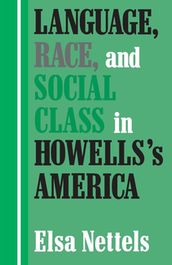 Language, Race, and Social Class in Howells s America