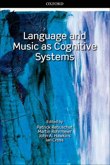 Language and Music as Cognitive Systems - Ian Cross - John A. Hawkins - Martin Rohrmeier - Patrick Rebuschat