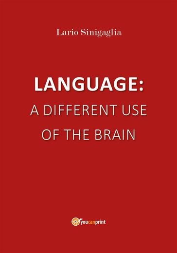 Language: a different use of the brain - Ilario Sinigaglia