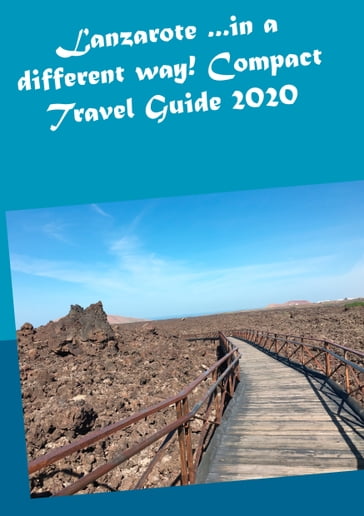 Lanzarote ...in a different way! Compact Travel Guide 2020 - Andrea Muller