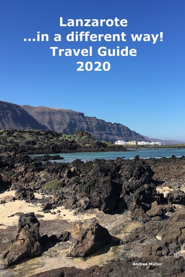 Lanzarote ...in a different way! Travel Guide 2020 - Andrea Muller
