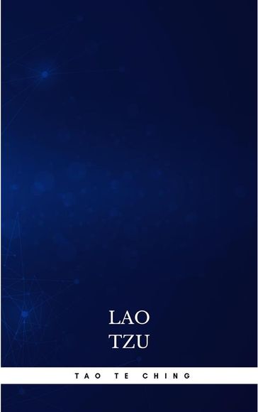 Lao Tzu : Tao Te Ching : A Book About the Way and the Power of the Way - Lao-Tzu