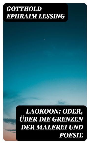 Laokoon: Oder, Über die Grenzen der Malerei und Poesie - Gotthold Ephraim Lessing