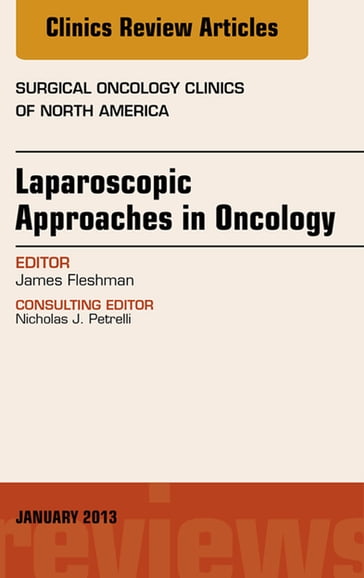 Laparoscopic Approaches in Oncology, An Issue of Surgical Oncology Clinics - James W. Fleshman - MD - FACS