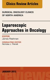 Laparoscopic Approaches in Oncology, An Issue of Surgical Oncology Clinics