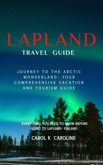 Lapland travel guide 2024 - CAROL K CAROLINE