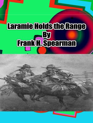 Laramie Holds the Range - Frank H. Spearman