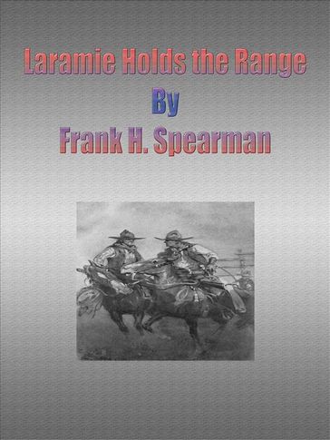 Laramie Holds the Range - Frank H. Spearman