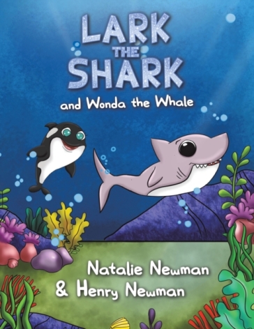 Lark the Shark and Wonda the Whale - Natalie Newman - Henry Newman