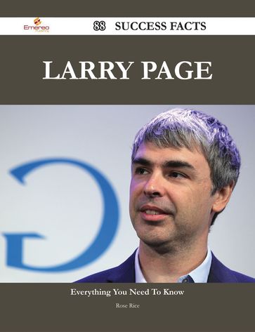 Larry Page 88 Success Facts - Everything you need to know about Larry Page - Rose Rice