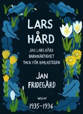 Lars Hard : [Innehaller trilogin Jag Lars Hard, Tack för himlastegen, Barmhärtighet]