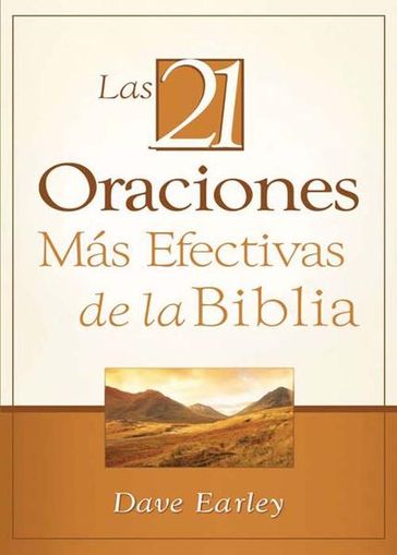 Las 21 Oraciones Más Efectivas de la Biblia: 21 Most Effective Prayers of the Bible - Dave Earley