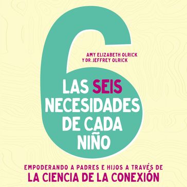 Las 6 necesidades de cada niño - Amy Elizabeth Olrick - Jeffrey Olrick