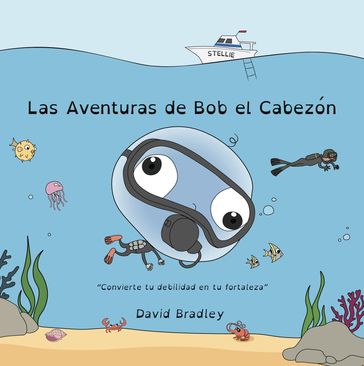 Las Aventuras de Bob el Cabezón - Convierte tu debilidad en tu fortaleza - David Bradley