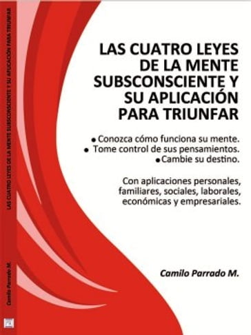 Las Cuatro Leyes de la Mente Subconsciente - Camilo Parrado