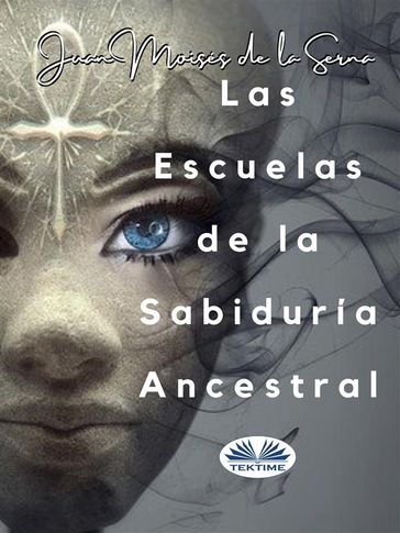 Las Escuelas De La Sabiduría Ancestral - Juan Moisés de la Serna