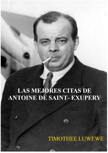 Las Mejores Citas De Antoine De Saint-Exupery - Timothée Luwewe