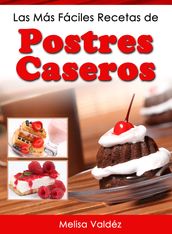 Las Más Fáciles Recetas de Postres Caseros