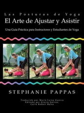 Las Posturas De Yoga El Arte De Ajustar Y Asistir