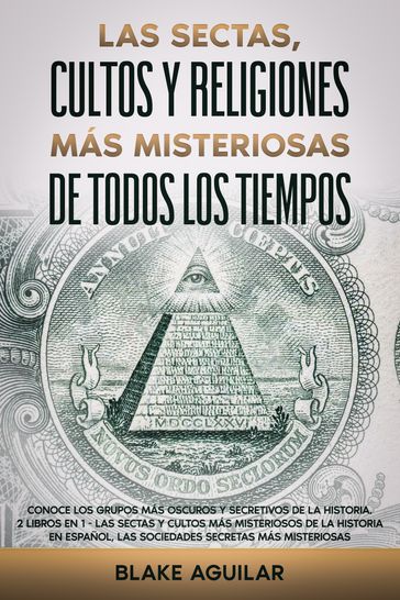 Las Sectas, Cultos y Religiones más Misteriosas de Todos los Tiempos - Blake Aguilar