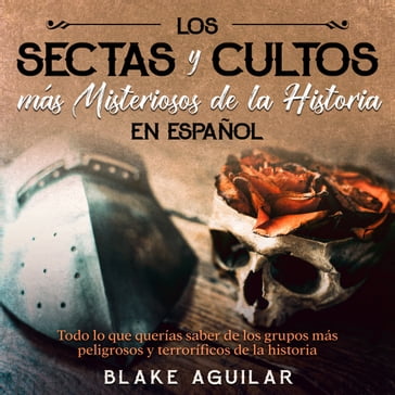 Las Sectas y Cultos más Misteriosos de la Historia en Español - Blake Aguilar
