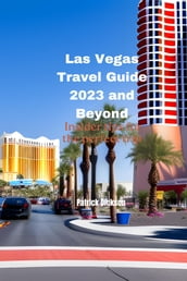 Las Vegas Travel Guide 2023 and Beyond