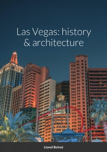 Las Vegas: history & architecture - Lionel Bolnet