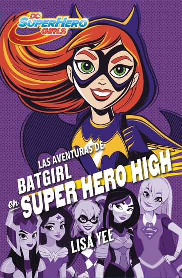 Las aventuras de Batgirl en Super Hero High (DC Super Hero Girls 3) - Lisa Yee