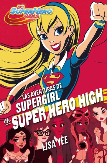 Las aventuras de Supergirl en Super Hero High (DC Super Hero Girls 2) - Lisa Yee
