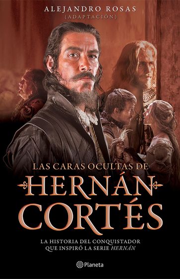 Las caras ocultas de Hernán Cortés - Adaptador: Alejandro Rosas