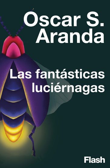 Las fantásticas luciérnagas - Oscar S. Aranda