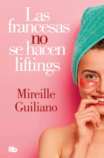 Las francesas no se hacen liftings - Mireille Guiliano
