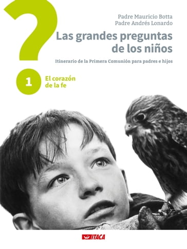 Las grandes preguntas de los niños. Itinerario de la Primera Comunión para padres e hijos - Andrés Lonardo - Mauricio Botta