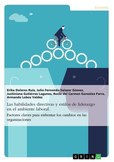 Las habilidades directivas y estilos de liderazgo en el ambiente laboral. Factores claves para enfrentar los cambios en las organizaciones - Erika Dolores Ruiz - Julio Fernando Salazar Gómez - Justiniana Gutiérrez Lagunes - Rocío del Carmen Gon