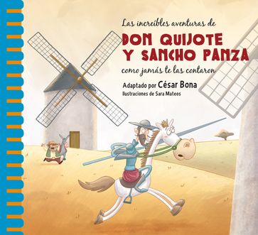Las increíbles aventuras de don Quijote y Sancho Panza como jamás te las contaron - Sara Mateos - César Bona