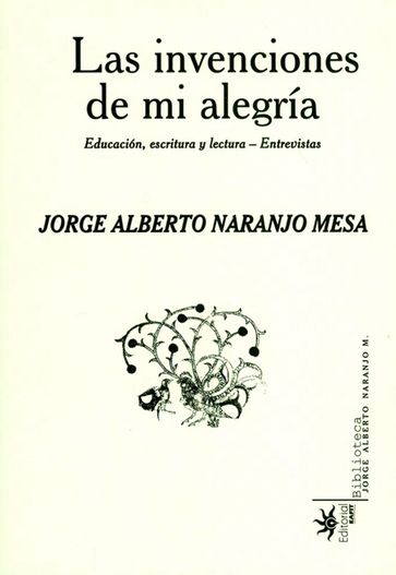 Las invenciones de mi alegría - Jorge Alberto Naranjo Mesa - Nicolás Naranjo Boza