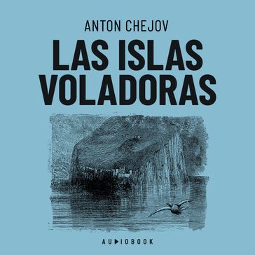 Las islas voladoras (Completo) - Anton Chejov