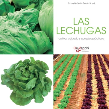 Las lechugas - cultivo, cuidado y condejos prácticos - Enrica Boffelli - Guido Sirtori