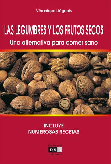 Las legumbres y los frutos secos. Una alternativa para comer sano - Véronique Liégeois