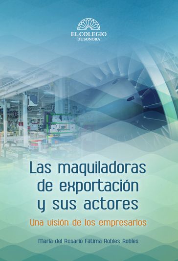 Las maquiladoras de exportación y sus actores - María Robles