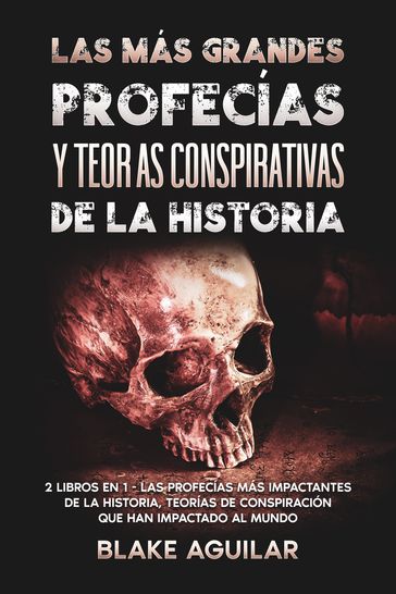 Las más Grandes Profecías y Teorías Conspirativas de la Historia - Blake Aguilar